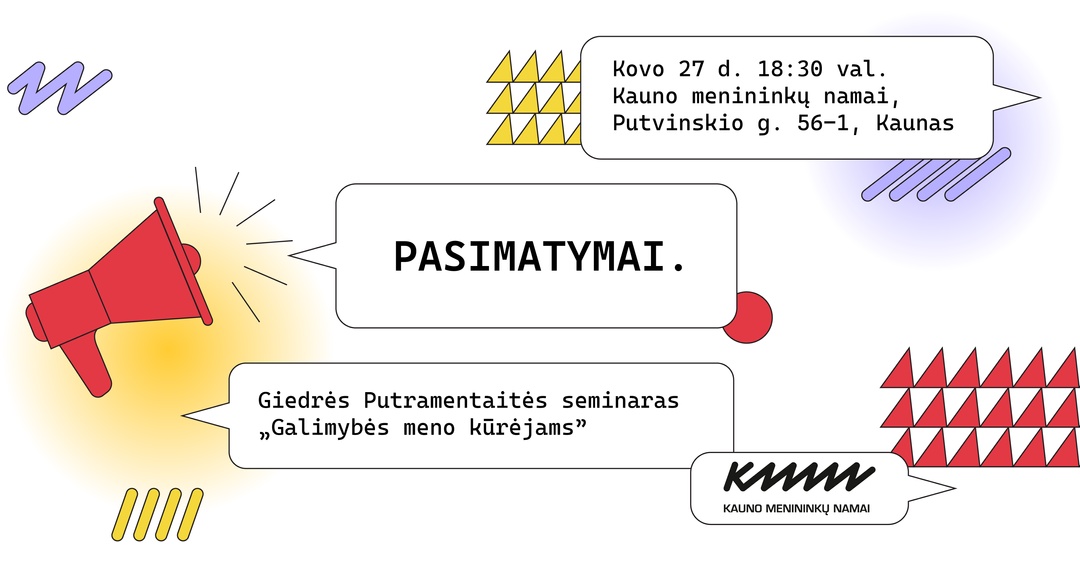 PASIMATYMAI: galimybės meno kūrėjams | Menininkų ir kultūros vadybos profesionalų susitikimų ciklo „Pasimatymai“ renginys | Kauno menininkų namai